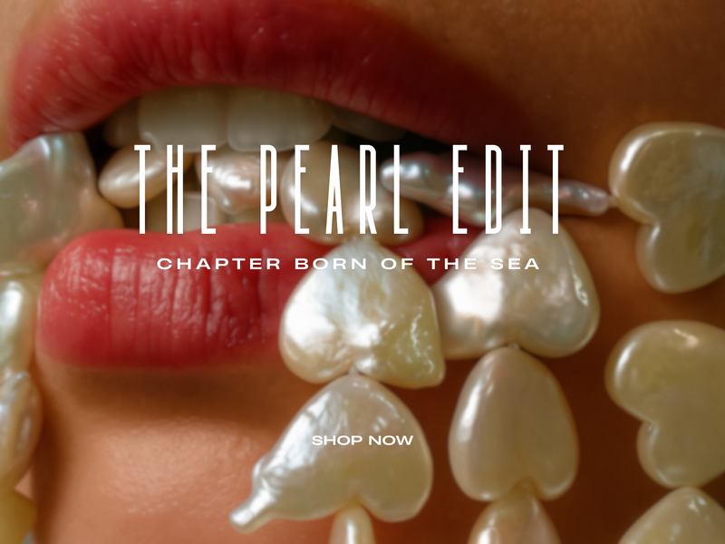 THE PEARL EDIT - CHAPTER BORN OF THE SEA